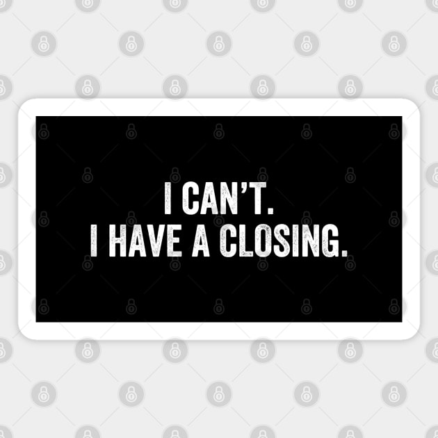 I Can't I Have A Closing Funny Agent Realtor Investor Home Broker Magnet by Nisrine